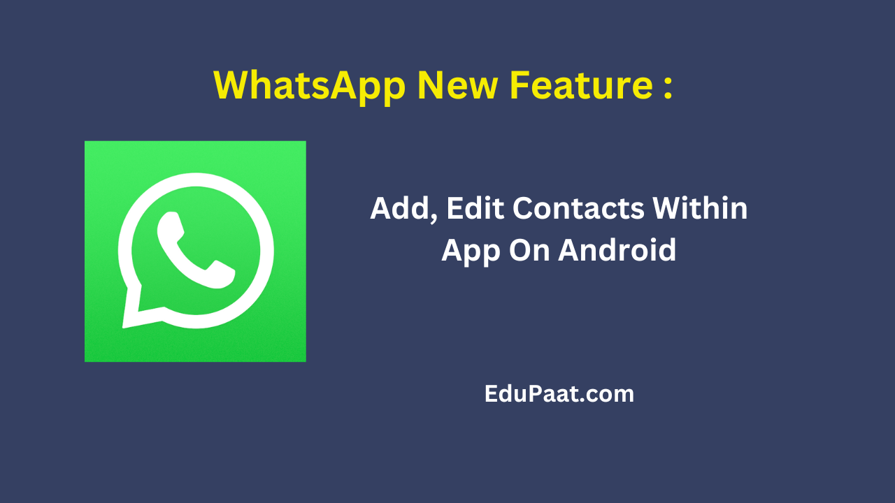 WhatsApp new update : Add, Edit Contacts within app on Android