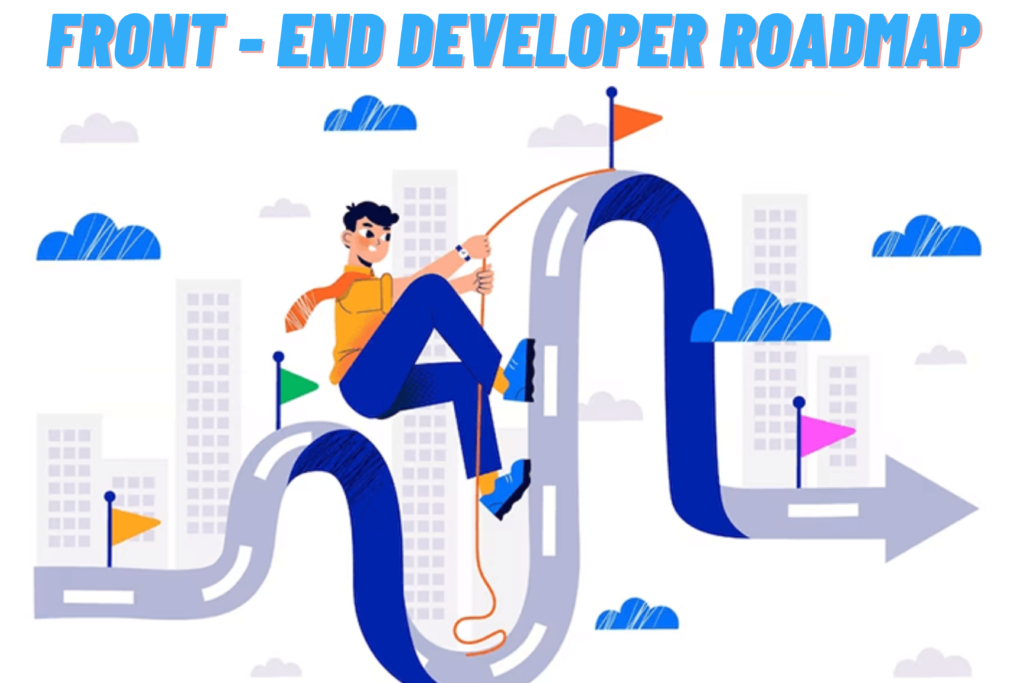 Front End Development: A Comprehensive Roadmap
