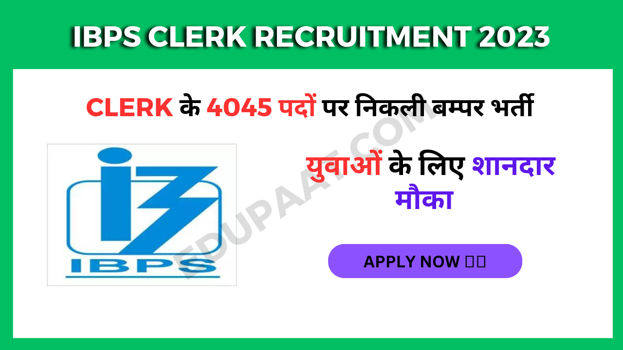 IBPS Clerk Recruitment 2023 Released Vacancy for 4045 Posts
