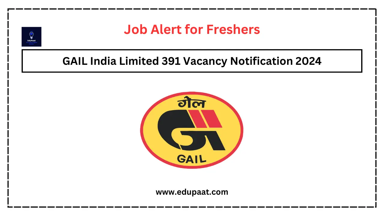 GAIL India Limited 391 Vacancy Notification 2024