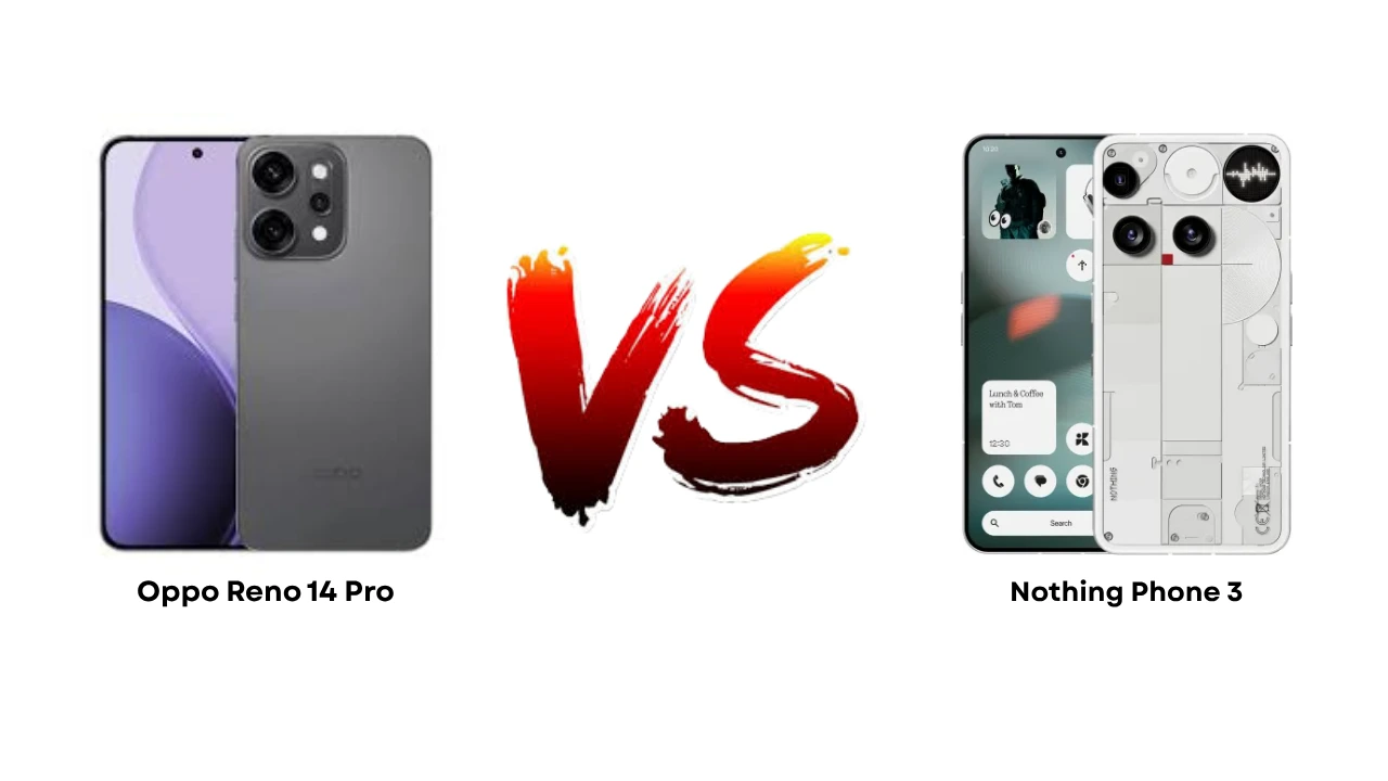 Oppo Reno 14 Pro vs Nothing Phone 3 जानिए 7 बड़े और छोटे अंतर – कौन-सा स्मार्टफोन है आपके लिए बेहतर