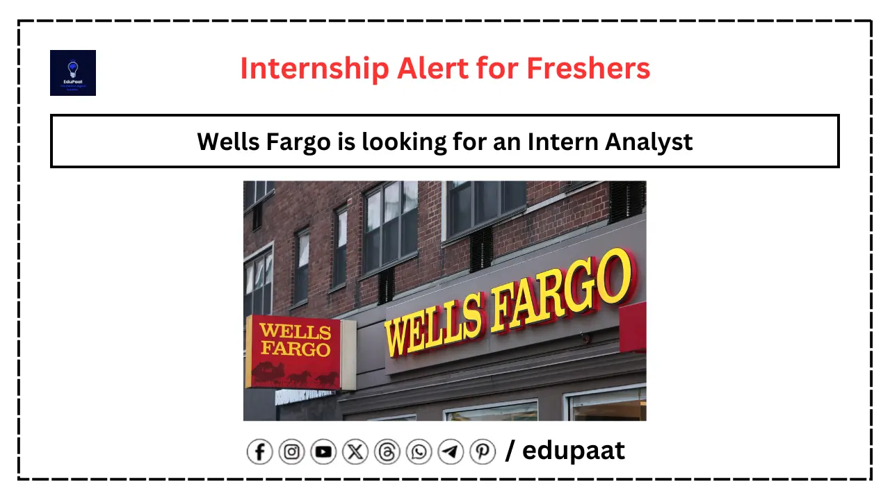 Wells Fargo is looking for an Intern Analyst